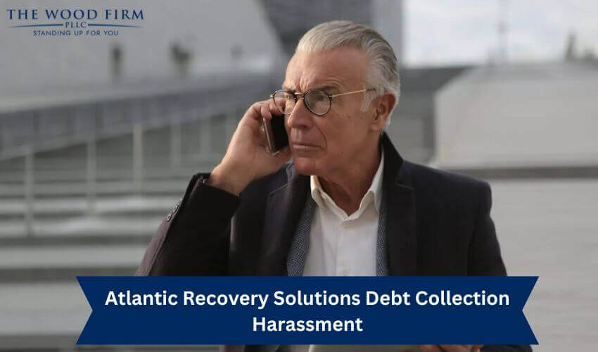 Atlantic Recovery Solutions Debt Collection Harassment