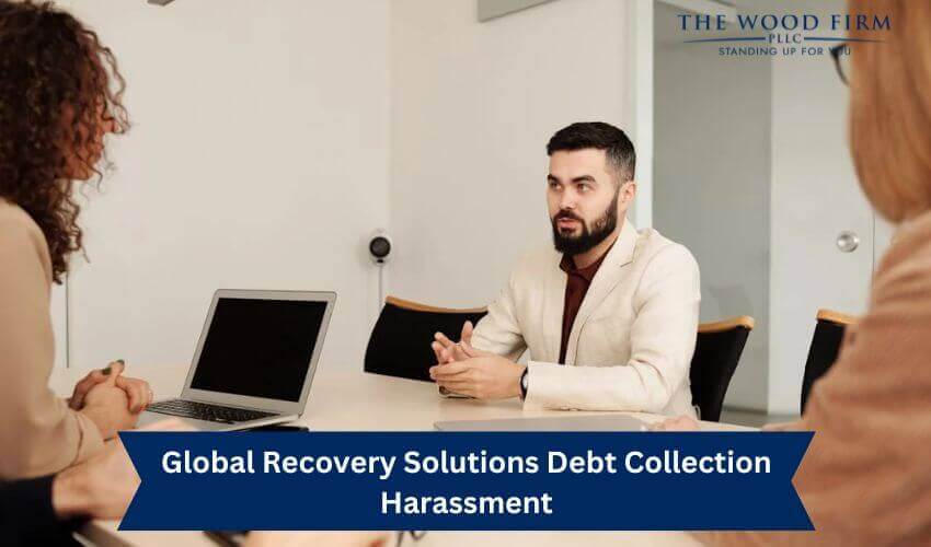 Global Recovery Solutions Debt Collection Harassment