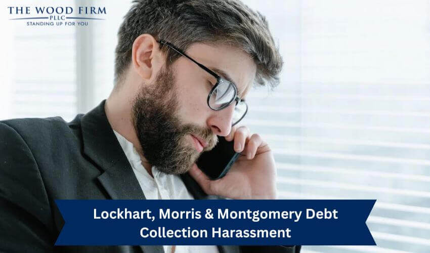 Lockhart, Morris & Montgomery Debt Collection Harassment