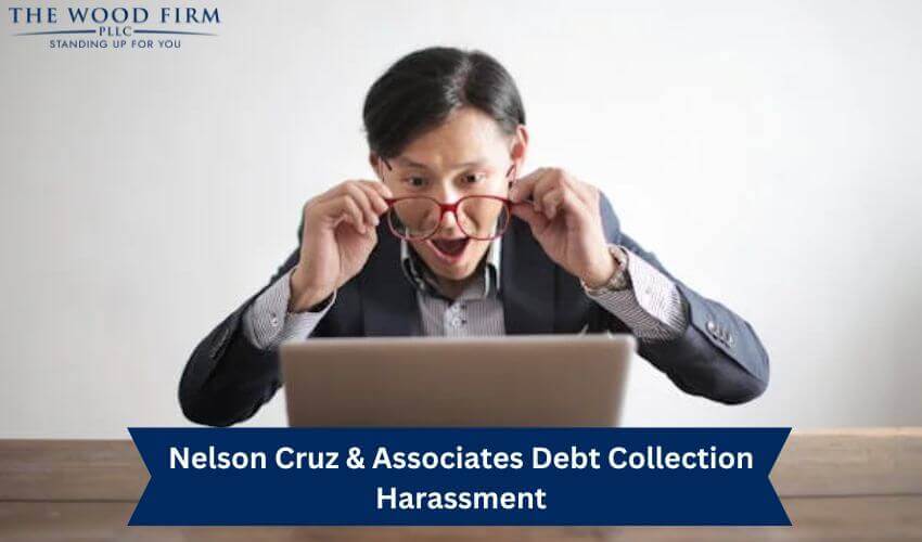 Nelson Cruz & Associates Debt Collection Harassment