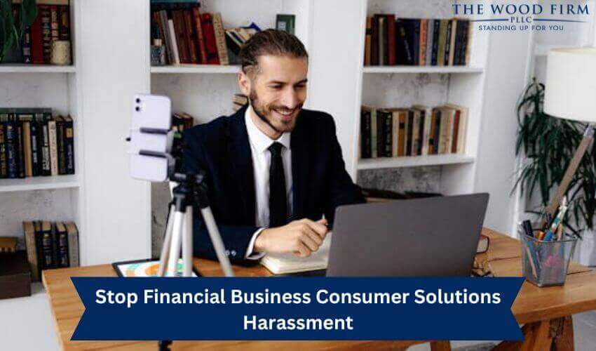 Stop Financial Business Consumer Solutions Harassment