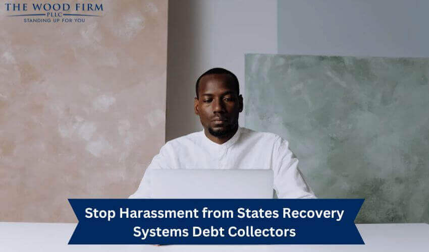 Stop Harassment from States Recovery Systems Debt Collectors