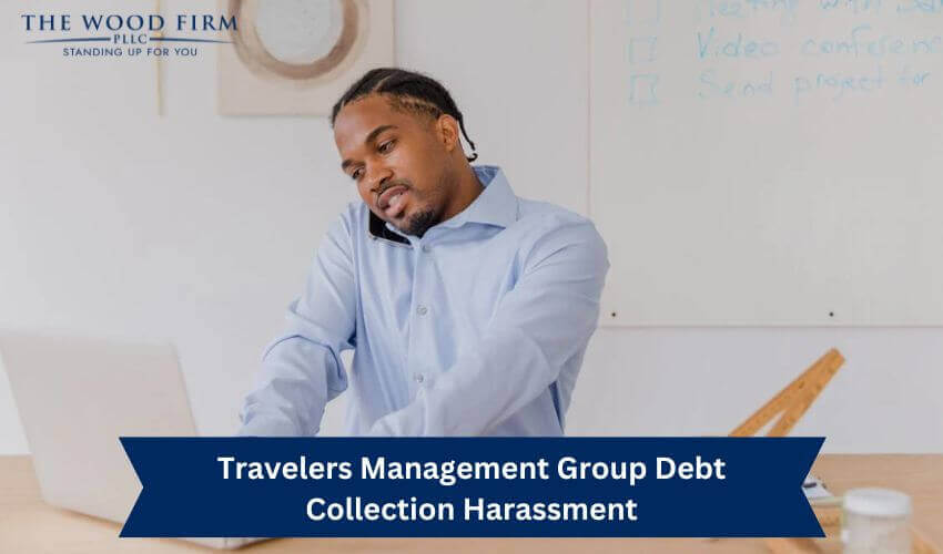 Travelers Management Group Debt Collection Harassment