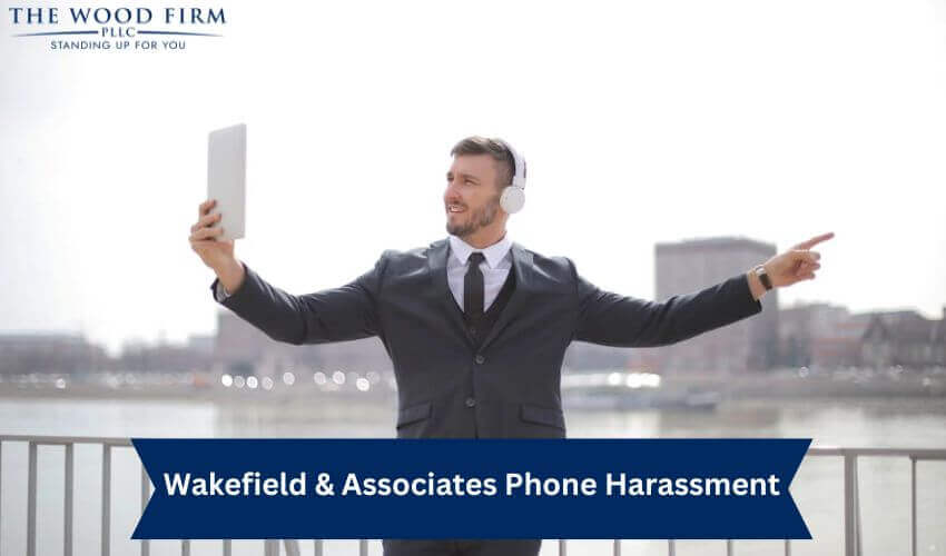 Wakefield & Associates Phone Harassment