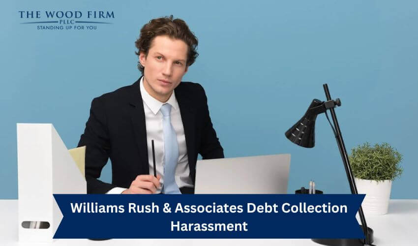 Williams Rush & Associates Debt Collection Harassment