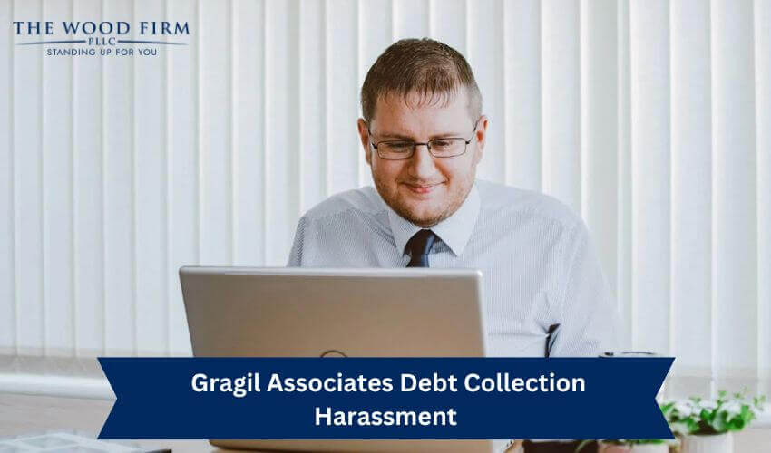 Gragil Associates Debt Collection Harassment