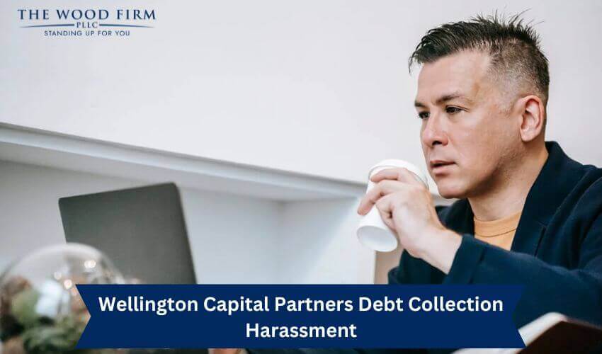 Wellington Capital Partners Debt Collection Harassment