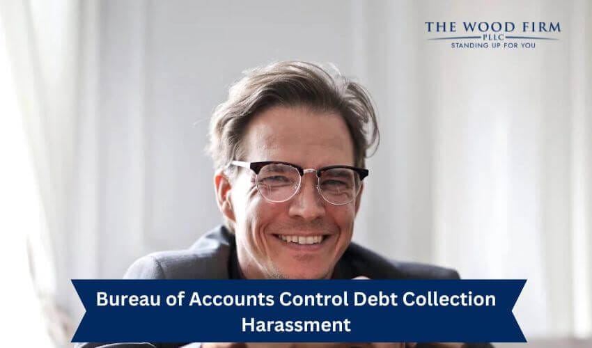 Bureau of Accounts Control Debt Collection Harassment
