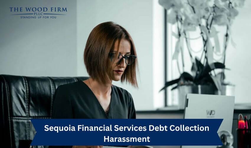 Sequoia Financial Services Debt Collection Harassment